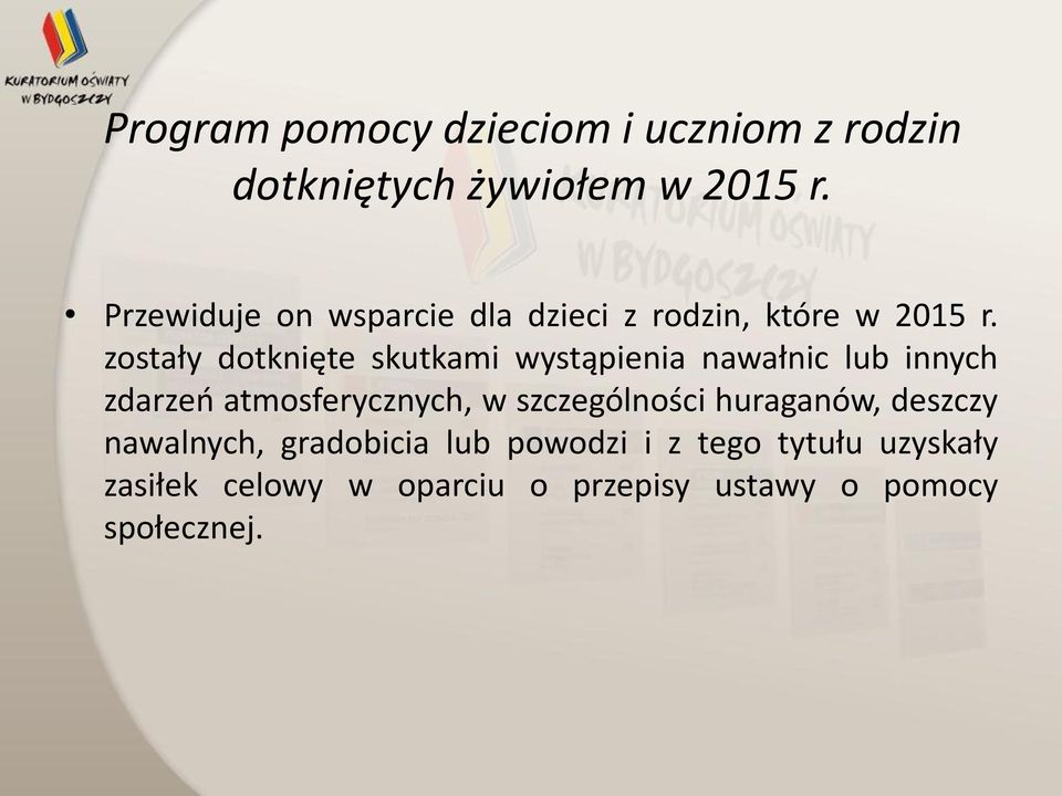 zostały dotknięte skutkami wystąpienia nawałnic lub innych zdarzeń atmosferycznych, w
