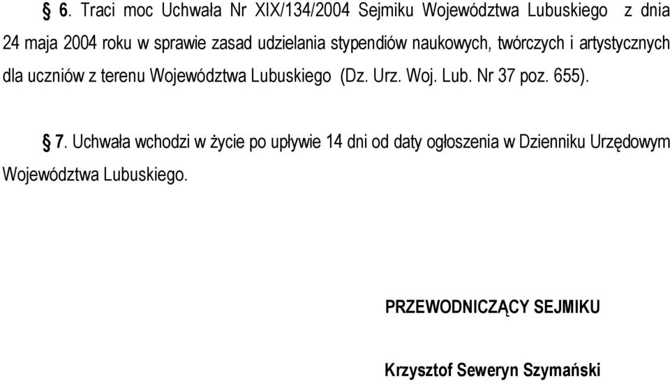 Lubuskiego (Dz. Urz. Woj. Lub. Nr 37 poz. 655). 7.