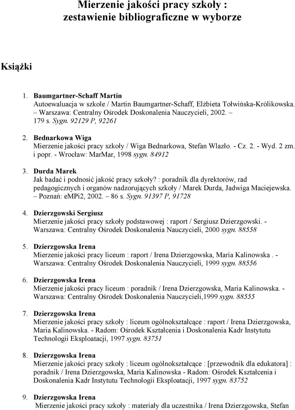 i popr. - Wrocław: MarMar, 1998 sygn. 84912 3. Durda Marek Jak badać i podnosić jakość pracy szkoły?