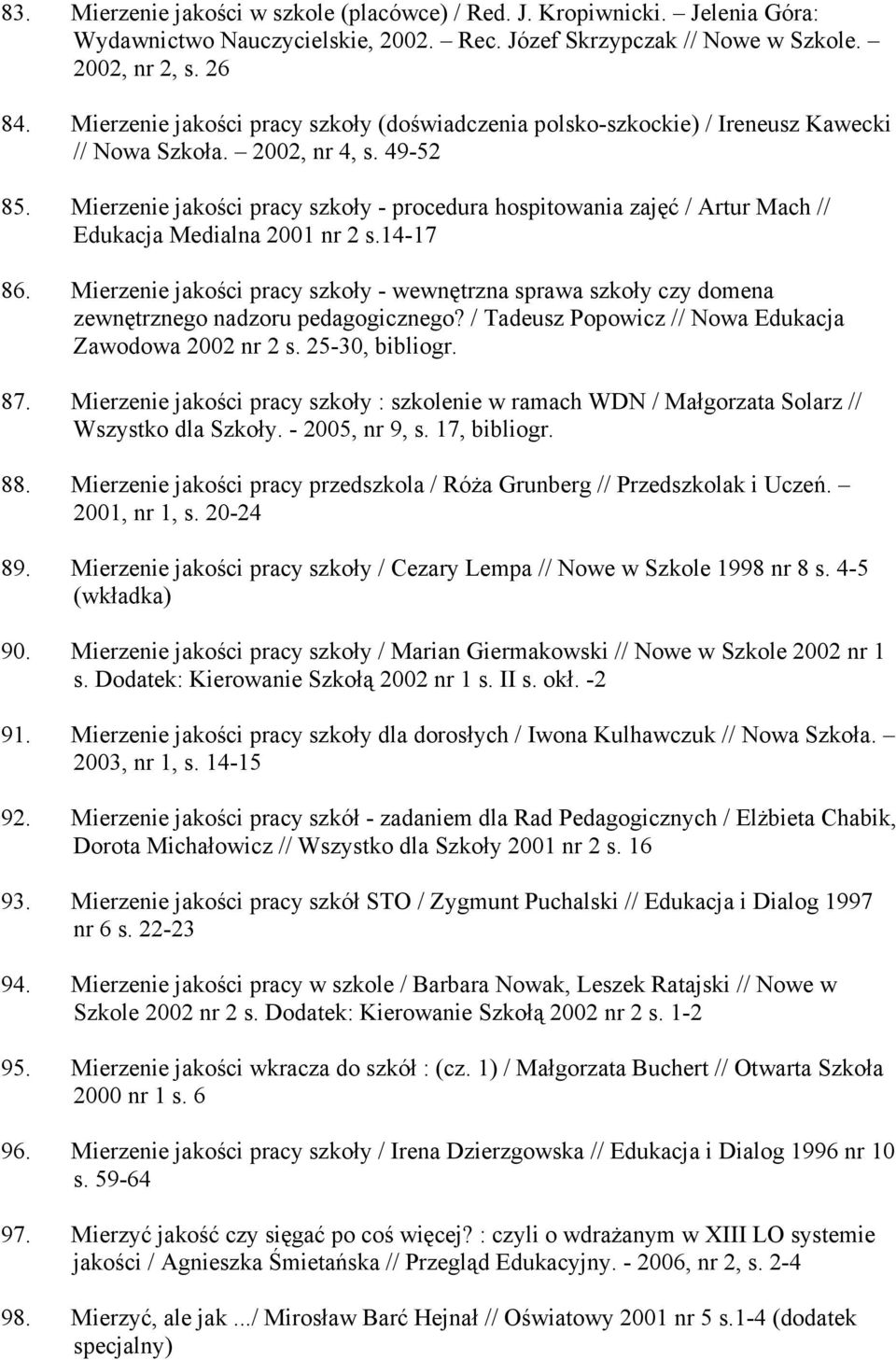 Mierzenie jakości pracy szkoły - procedura hospitowania zajęć / Artur Mach // Edukacja Medialna 2001 nr 2 s.14-17 86.