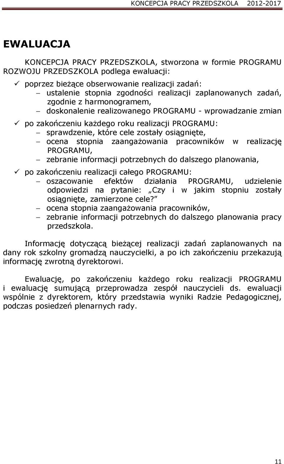 ocena stopnia zaangaŝowania pracowników w realizację PROGRAMU, zebranie informacji potrzebnych do dalszego planowania, po zakończeniu realizacji całego PROGRAMU: oszacowanie efektów działania
