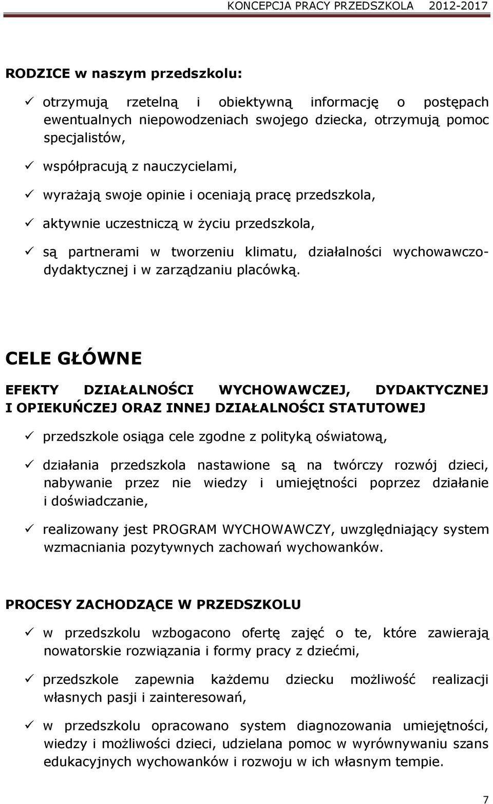 CELE GŁÓWNE EFEKTY DZIAŁALNOŚCI WYCHOWAWCZEJ, DYDAKTYCZNEJ I OPIEKUŃCZEJ ORAZ INNEJ DZIAŁALNOŚCI STATUTOWEJ przedszkole osiąga cele zgodne z polityką oświatową, działania przedszkola nastawione są na