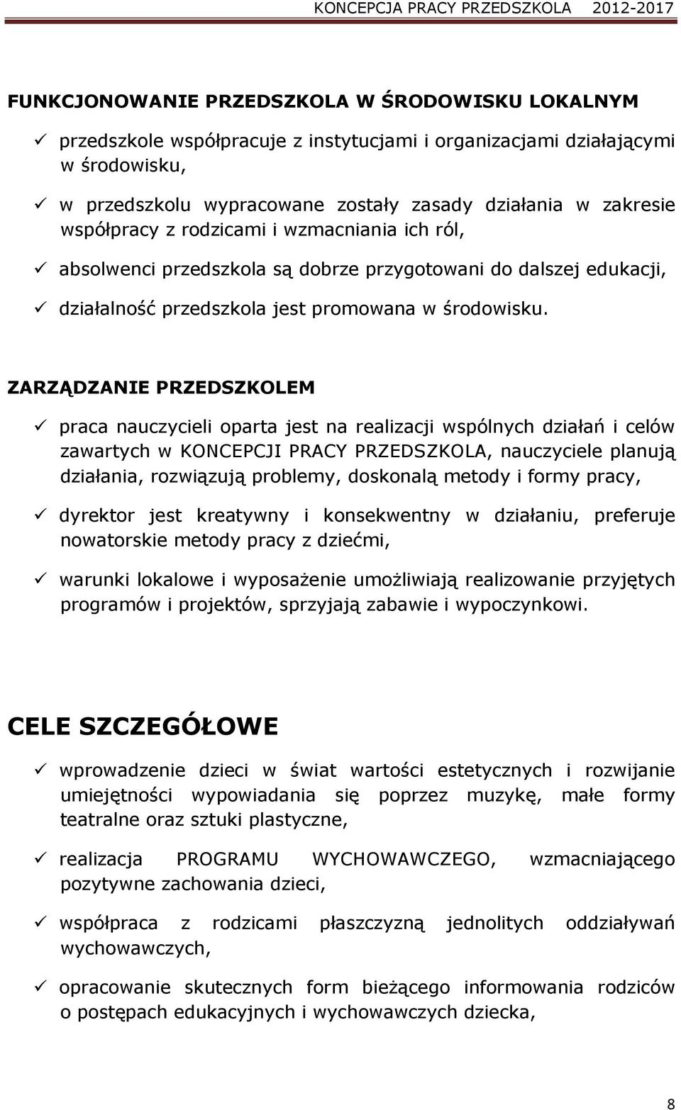 ZARZĄDZANIE PRZEDSZKOLEM praca nauczycieli oparta jest na realizacji wspólnych działań i celów zawartych w KONCEPCJI PRACY PRZEDSZKOLA, nauczyciele planują działania, rozwiązują problemy, doskonalą