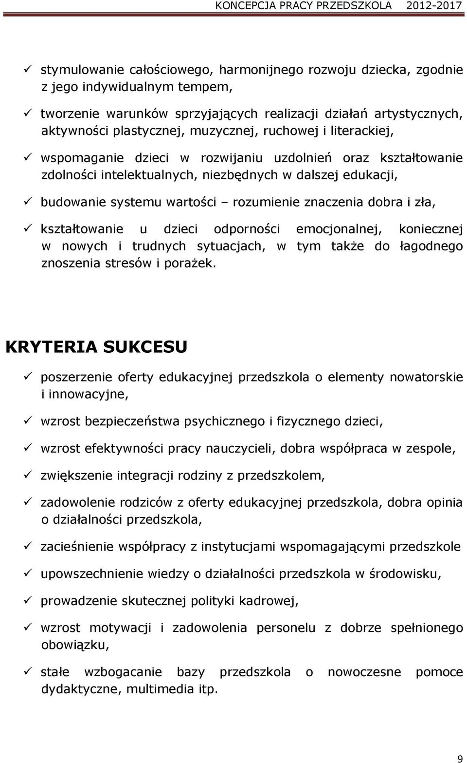 zła, kształtowanie u dzieci odporności emocjonalnej, koniecznej w nowych i trudnych sytuacjach, w tym takŝe do łagodnego znoszenia stresów i poraŝek.