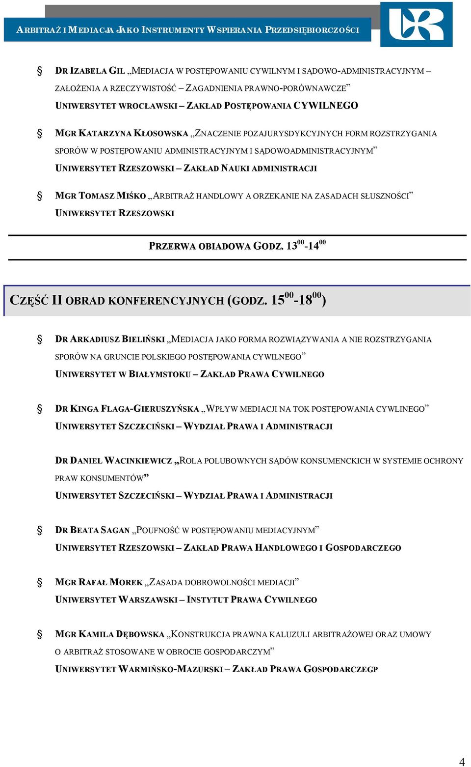 HANDLOWY A ORZEKANIE NA ZASADACH SŁUSZNOŚCI UNIWERSYTET RZESZOWSKI PRZERWA OBIADOWA GODZ. 13 00-14 00 CZĘŚĆ II OBRAD KONFERENCYJNYCH (GODZ.