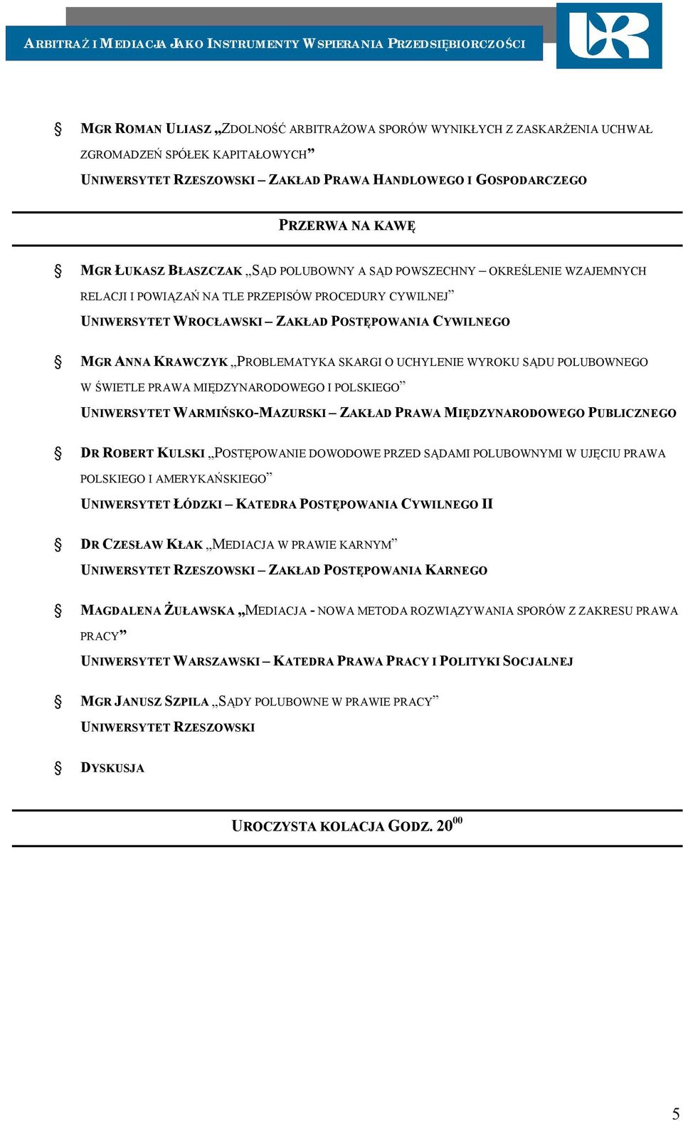 PROBLEMATYKA SKARGI O UCHYLENIE WYROKU SĄDU POLUBOWNEGO W ŚWIETLE PRAWA MIĘDZYNARODOWEGO I POLSKIEGO UNIWERSYTET WARMIŃSKO-MAZURSKI ZAKŁAD PRAWA MIĘDZYNARODOWEGO PUBLICZNEGO DR ROBERT KULSKI