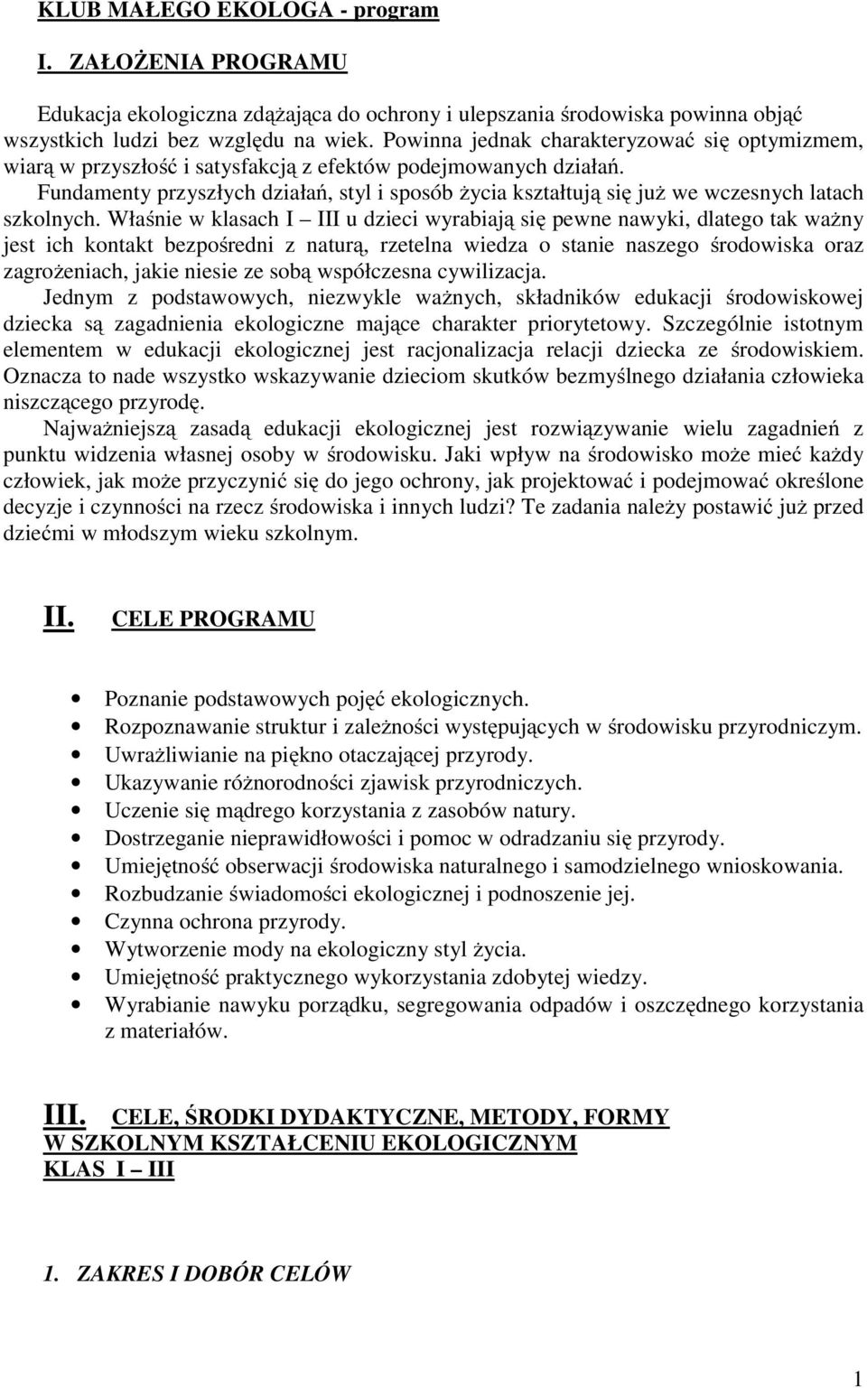 Fundamenty przyszłych działań, styl i sposób życia kształtują się już we wczesnych latach szkolnych.