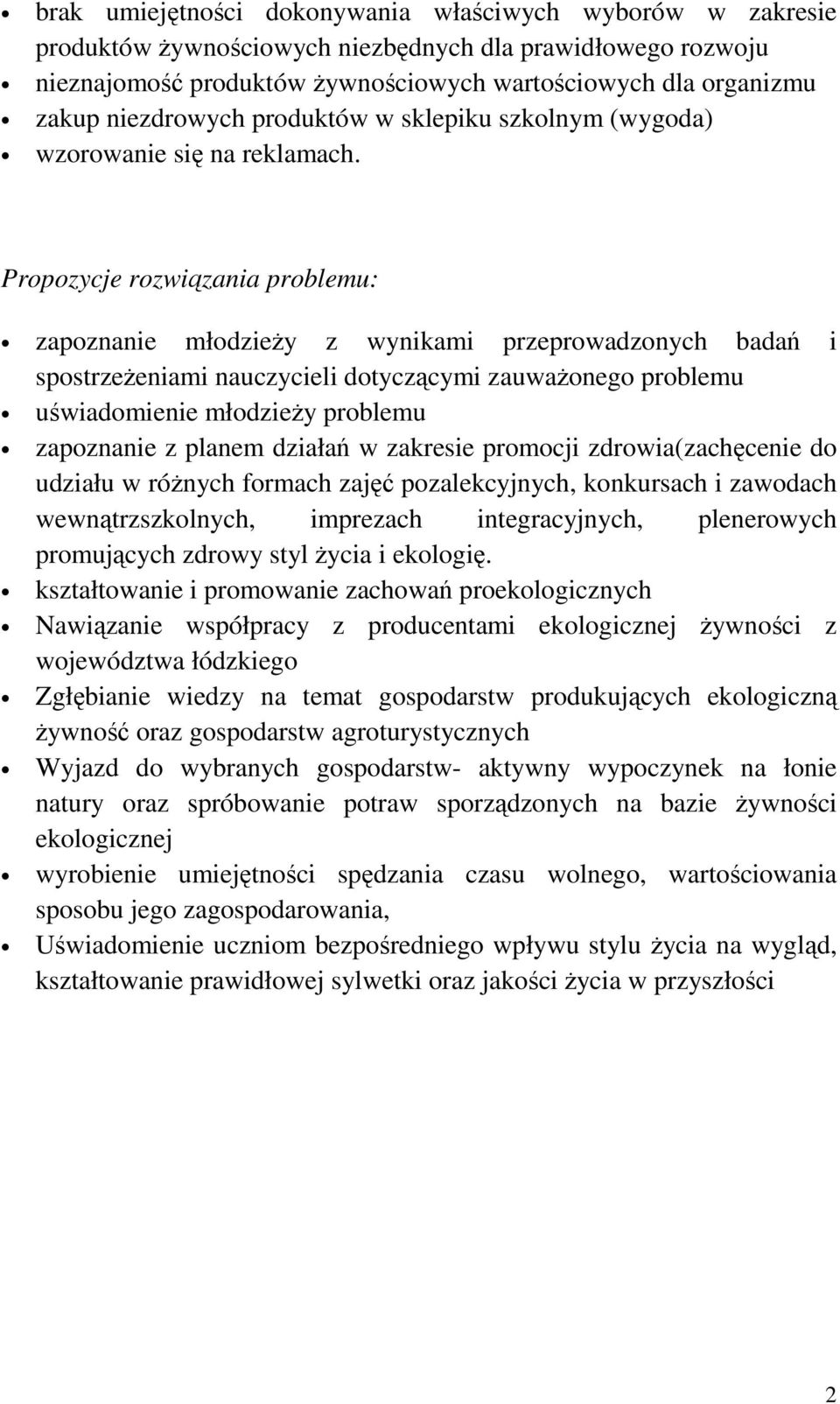 Propozycje rozwiązania problemu: zapoznanie młodzieży z wynikami przeprowadzonych badań i spostrzeżeniami nauczycieli dotyczącymi zauważonego problemu uświadomienie młodzieży problemu zapoznanie z