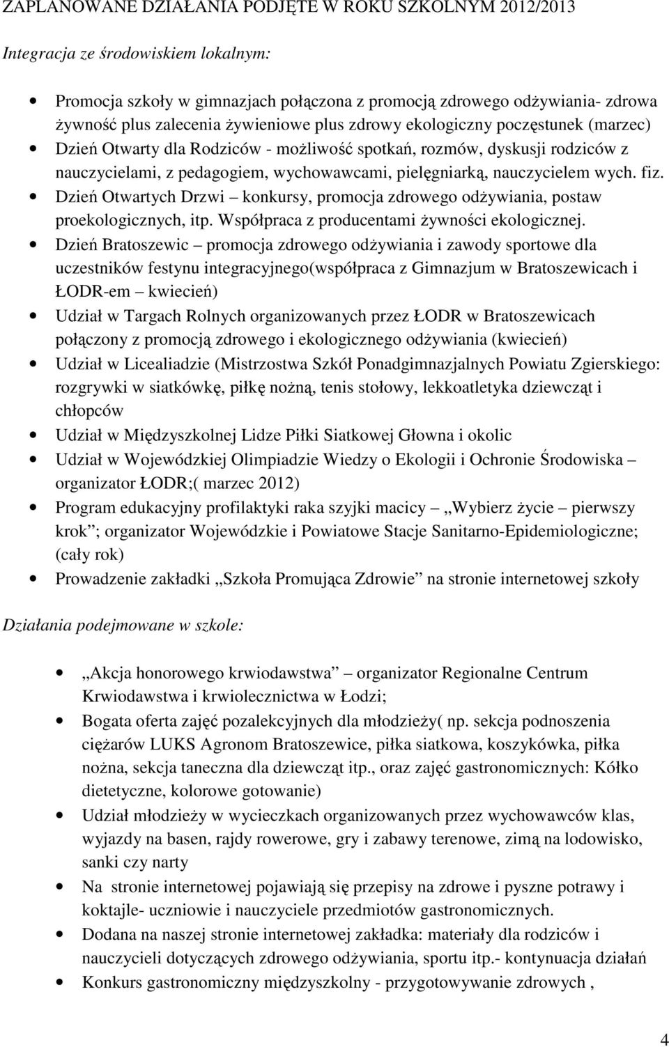 nauczycielem wych. fiz. Dzień Otwartych Drzwi konkursy, promocja zdrowego odżywiania, postaw proekologicznych, itp. Współpraca z producentami żywności ekologicznej.