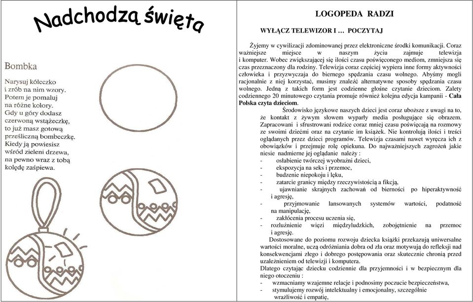 Telewizja coraz częściej wypiera inne formy aktywności człowieka i przyzwyczaja do biernego spędzania czasu wolnego.