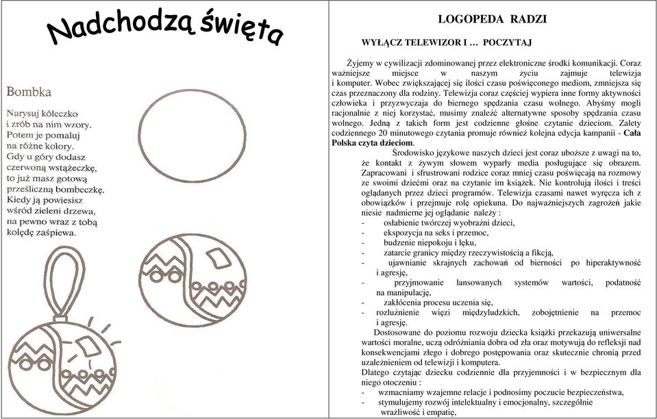 Telewizja coraz częściej wypiera inne formy aktywności człowieka i przyzwyczaja do biernego spędzania czasu wolnego.