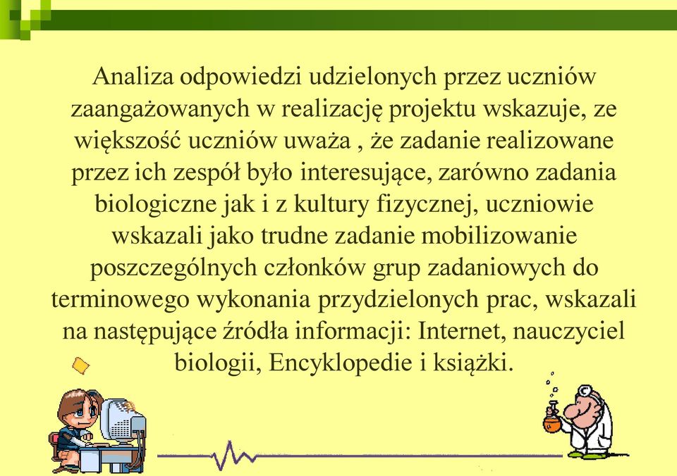 fizycznej, uczniowie wskazali jako trudne zadanie mobilizowanie poszczególnych członków grup zadaniowych do