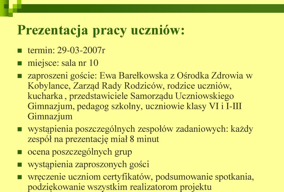 VI i I-III Gimnazjum wystąpienia poszczególnych zespołów zadaniowych: każdy zespół na prezentację miał 8 minut ocena poszczególnych