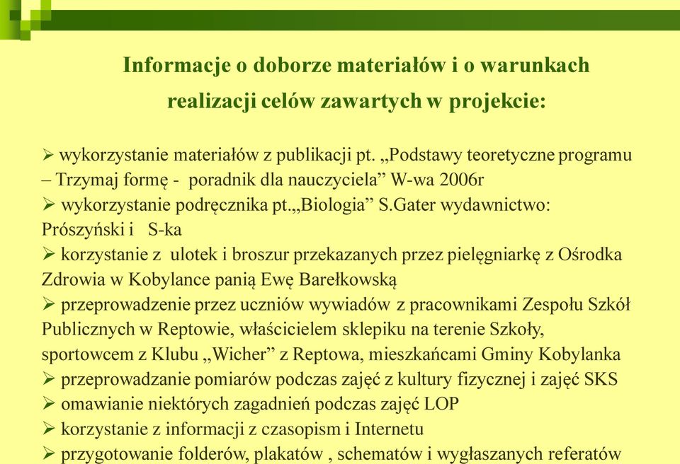 Gater wydawnictwo: Prószyński i S-ka korzystanie z ulotek i broszur przekazanych przez pielęgniarkę z Ośrodka Zdrowia w Kobylance panią Ewę Barełkowską przeprowadzenie przez uczniów wywiadów z