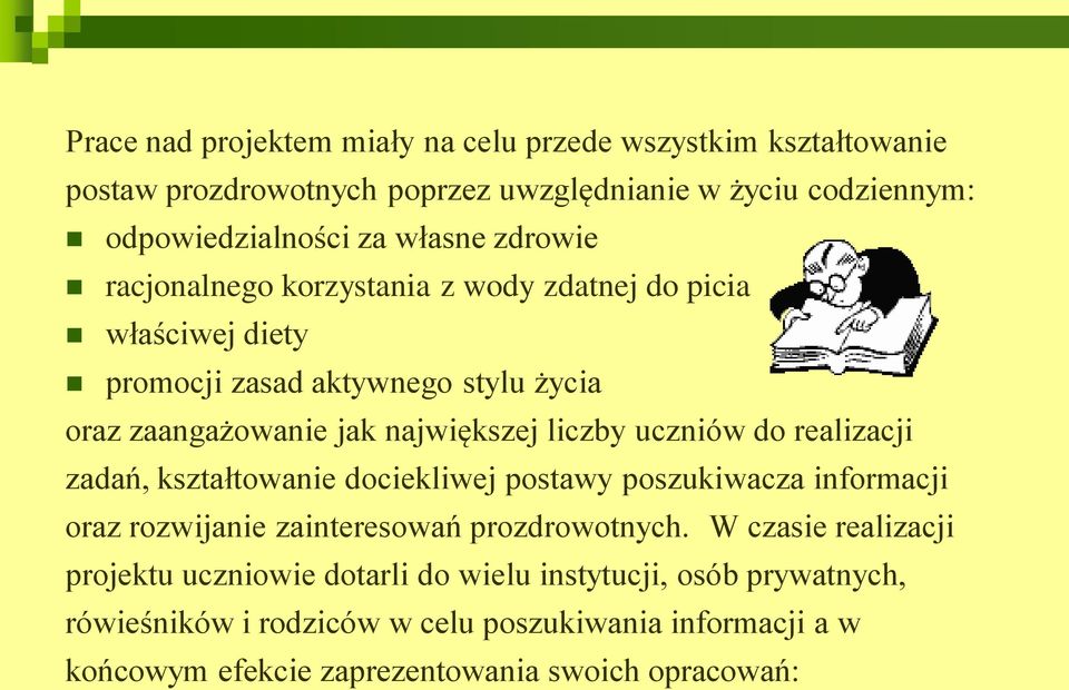 uczniów do realizacji zadań, kształtowanie dociekliwej postawy poszukiwacza informacji oraz rozwijanie zainteresowań prozdrowotnych.