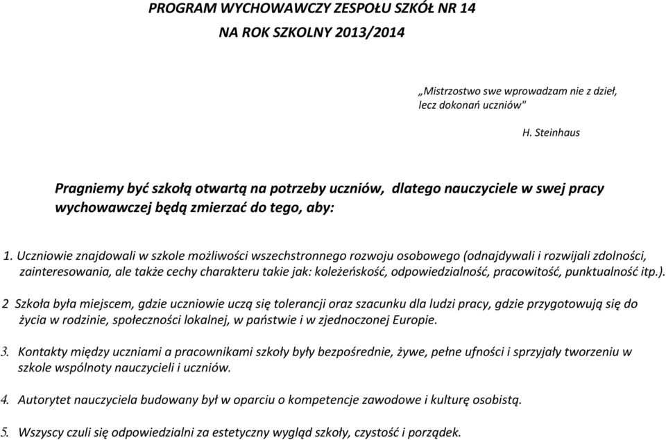 Uczniowie znajdowali w szkole możliwości wszechstronnego rozwoju osobowego (odnajdywali i rozwijali zdolności, zainteresowania, ale także cechy charakteru takie jak: koleżeńskość, odpowiedzialność,