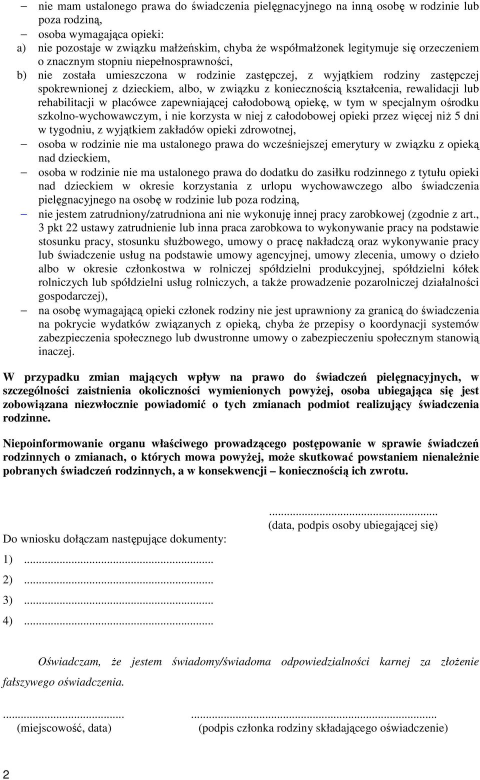 kształcenia, rewalidacji lub rehabilitacji w placówce zapewniającej całodobową opiekę, w tym w specjalnym ośrodku szkolno-wychowawczym, i nie korzysta w niej z całodobowej opieki przez więcej niŝ 5