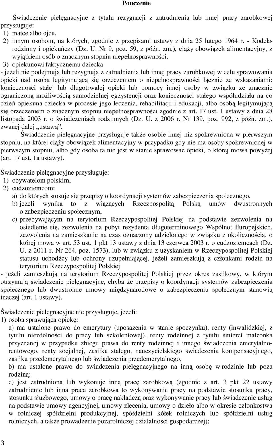 ), ciąŝy obowiązek alimentacyjny, z wyjątkiem osób o znacznym stopniu niepełnosprawności, 3) opiekunowi faktycznemu dziecka - jeŝeli nie podejmują lub rezygnują z zatrudnienia lub innej pracy