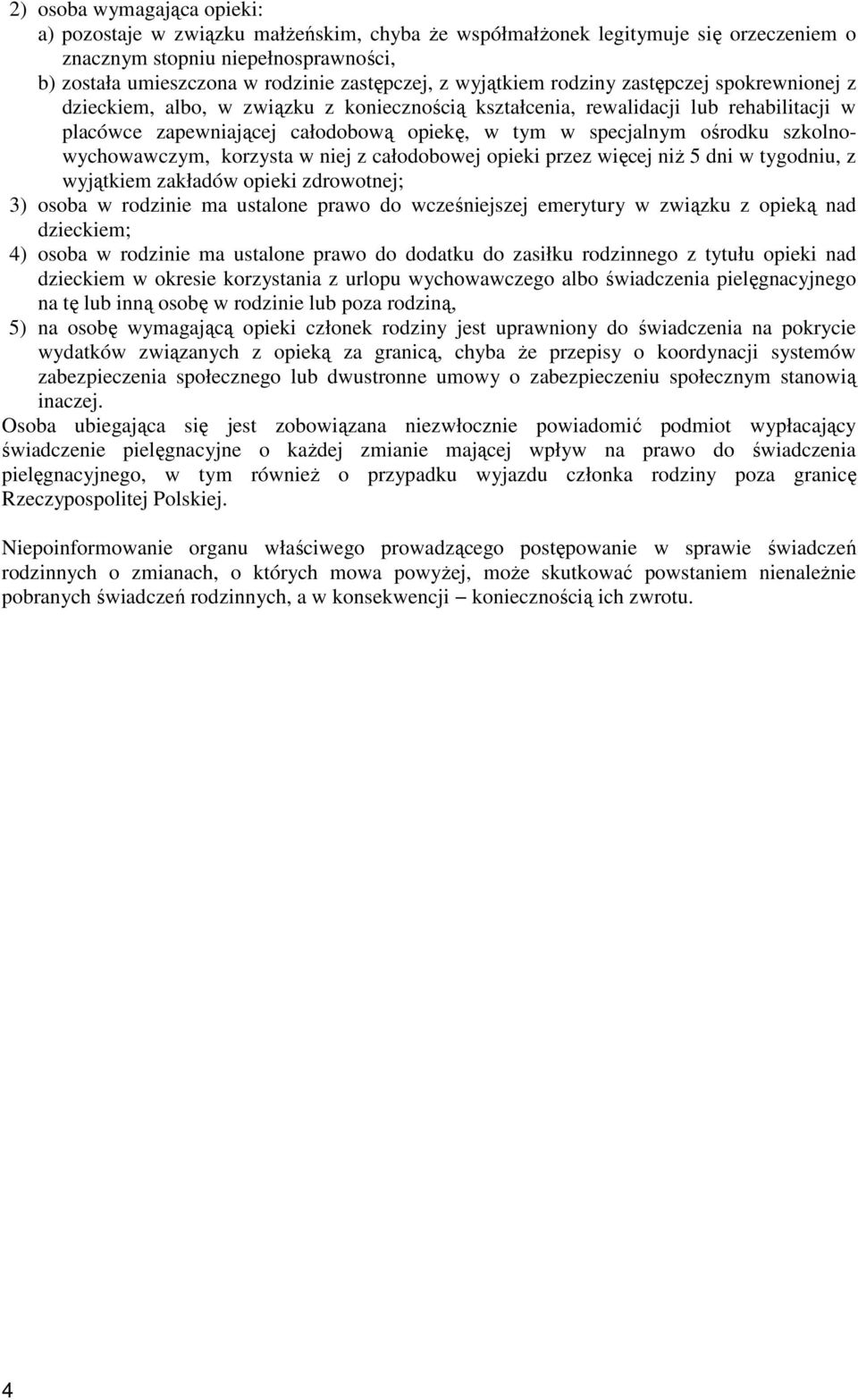 ośrodku szkolnowychowawczym, korzysta w niej z całodobowej opieki przez więcej niŝ 5 dni w tygodniu, z wyjątkiem zakładów opieki zdrowotnej; 3) osoba w rodzinie ma ustalone prawo do wcześniejszej