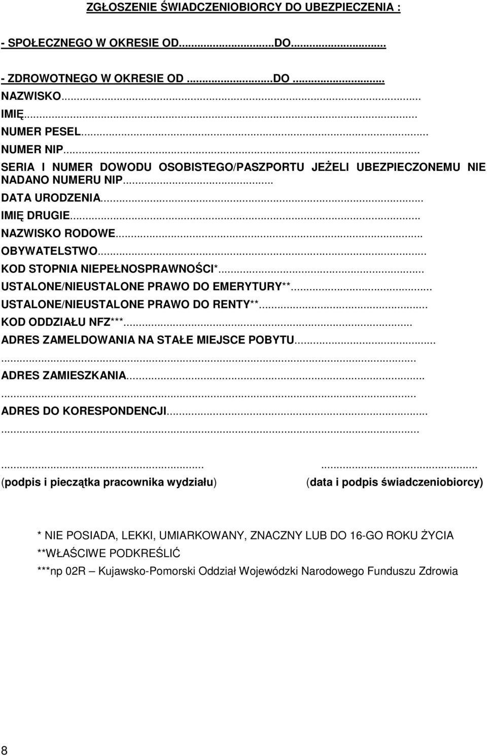 .. USTALONE/NIEUSTALONE PRAWO DO EMERYTURY**... USTALONE/NIEUSTALONE PRAWO DO RENTY**... KOD ODDZIAŁU NFZ***... ADRES ZAMELDOWANIA NA STAŁE MIEJSCE POBYTU...... ADRES ZAMIESZKANIA.