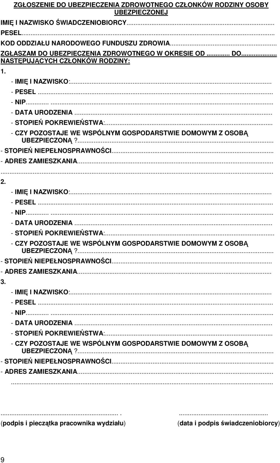 .. - CZY POZOSTAJE WE WSPÓLNYM GOSPODARSTWIE DOMOWYM Z OSOBĄ UBEZPIECZONĄ?... - STOPIEŃ NIEPEŁNOSPRAWNOŚCI... - ADRES ZAMIESZKANIA...... 2. - IMIĘ I NAZWISKO:... - PESEL... - NIP...... - DATA URODZENIA.