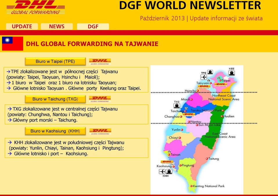 Biuro w Taichung (TXG) TXG zlokalizowane jest w centralnej części Tajwanu (powiaty: Chunghwa, Nantou i Taichung); Główny port morski Taichung.