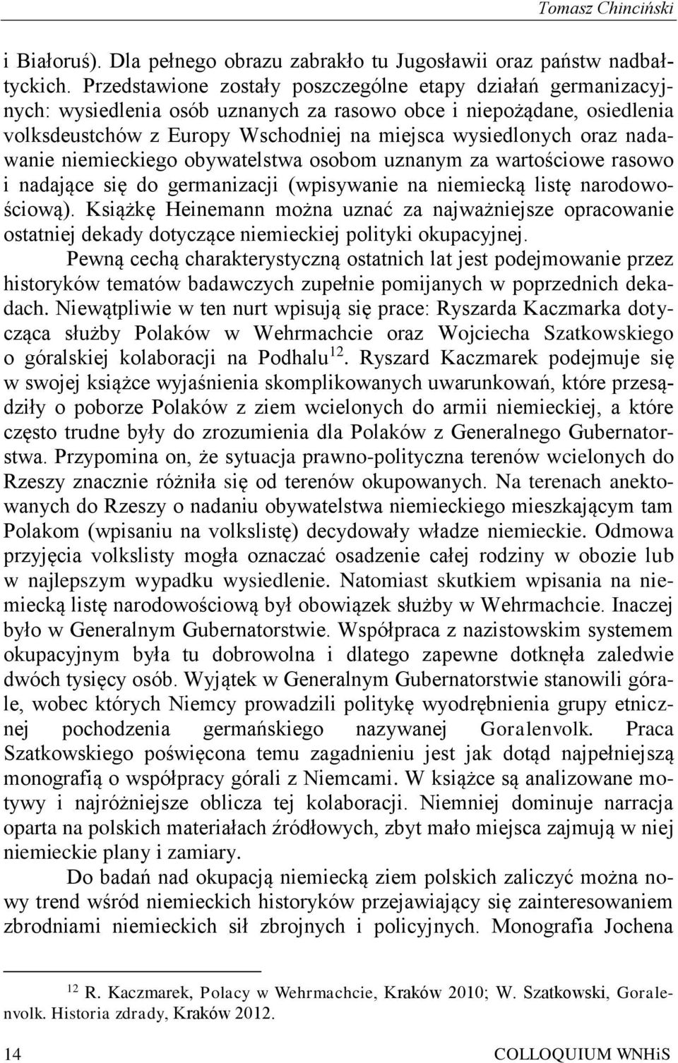 nadawanie niemieckiego obywatelstwa osobom uznanym za wartościowe rasowo i nadające się do germanizacji (wpisywanie na niemiecką listę narodowościową).