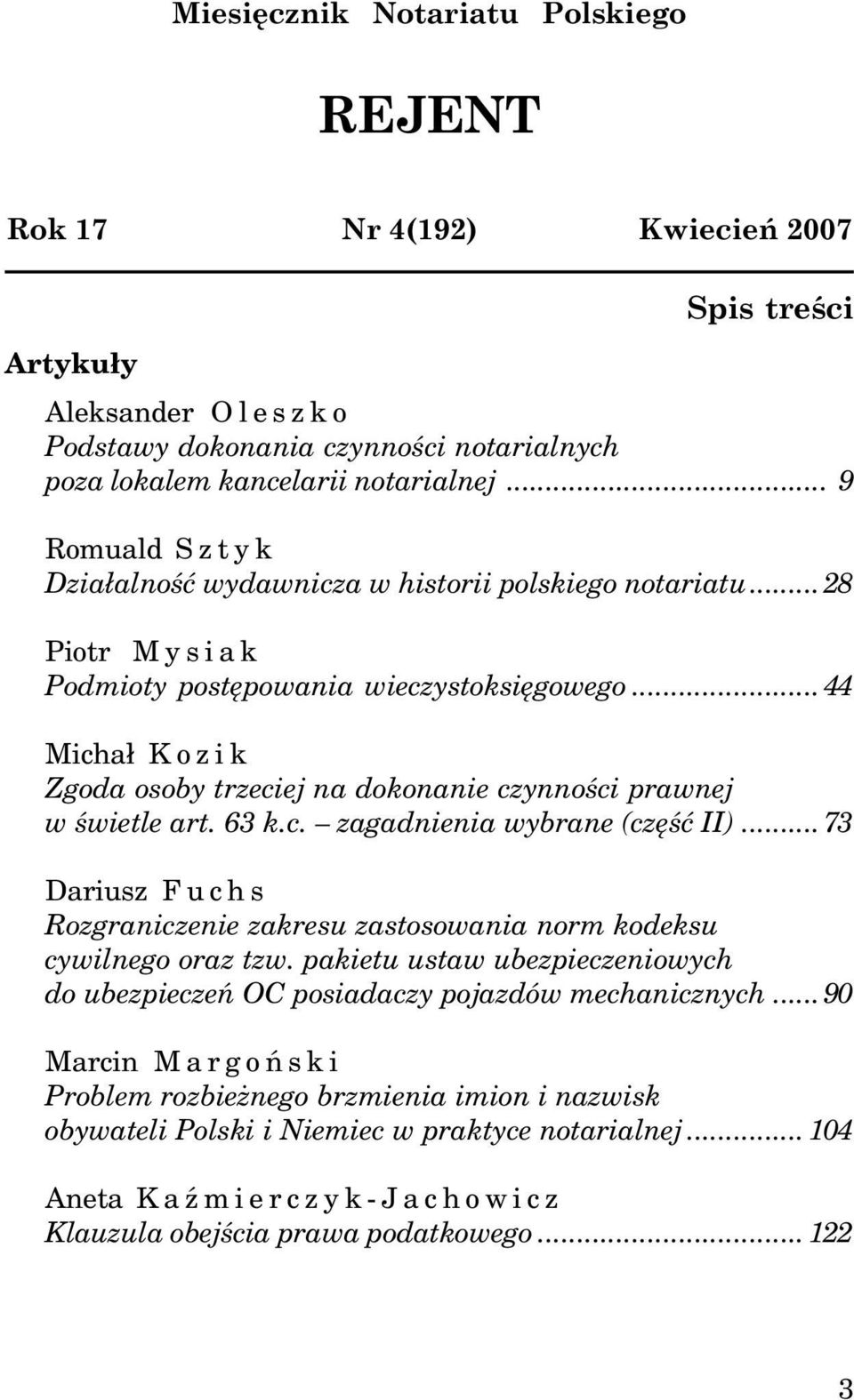 ..44 Micha³ Kozik Zgoda osoby trzeciej na dokonanie czynnoœci prawnej w œwietle art. 63 k.c. zagadnienia wybrane (czêœæ II).