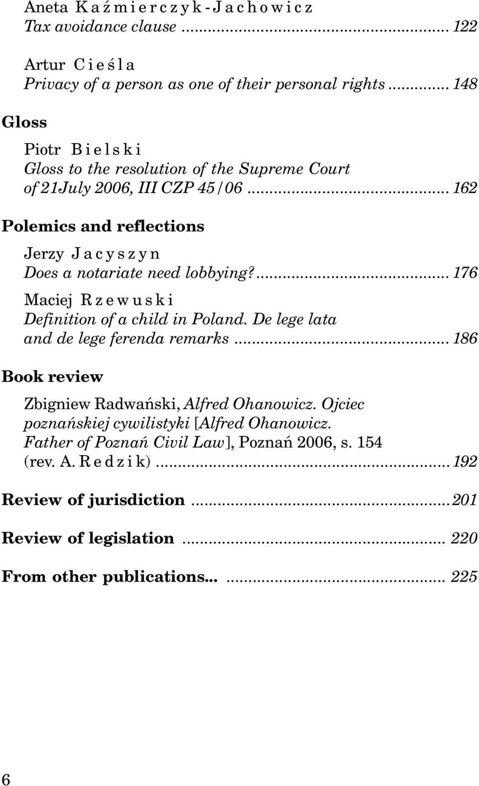 ..162 Polemics and reflections Jerzy Jacyszyn Does a notariate need lobbying?...176 Maciej Rzewuski Definition of a child in Poland.