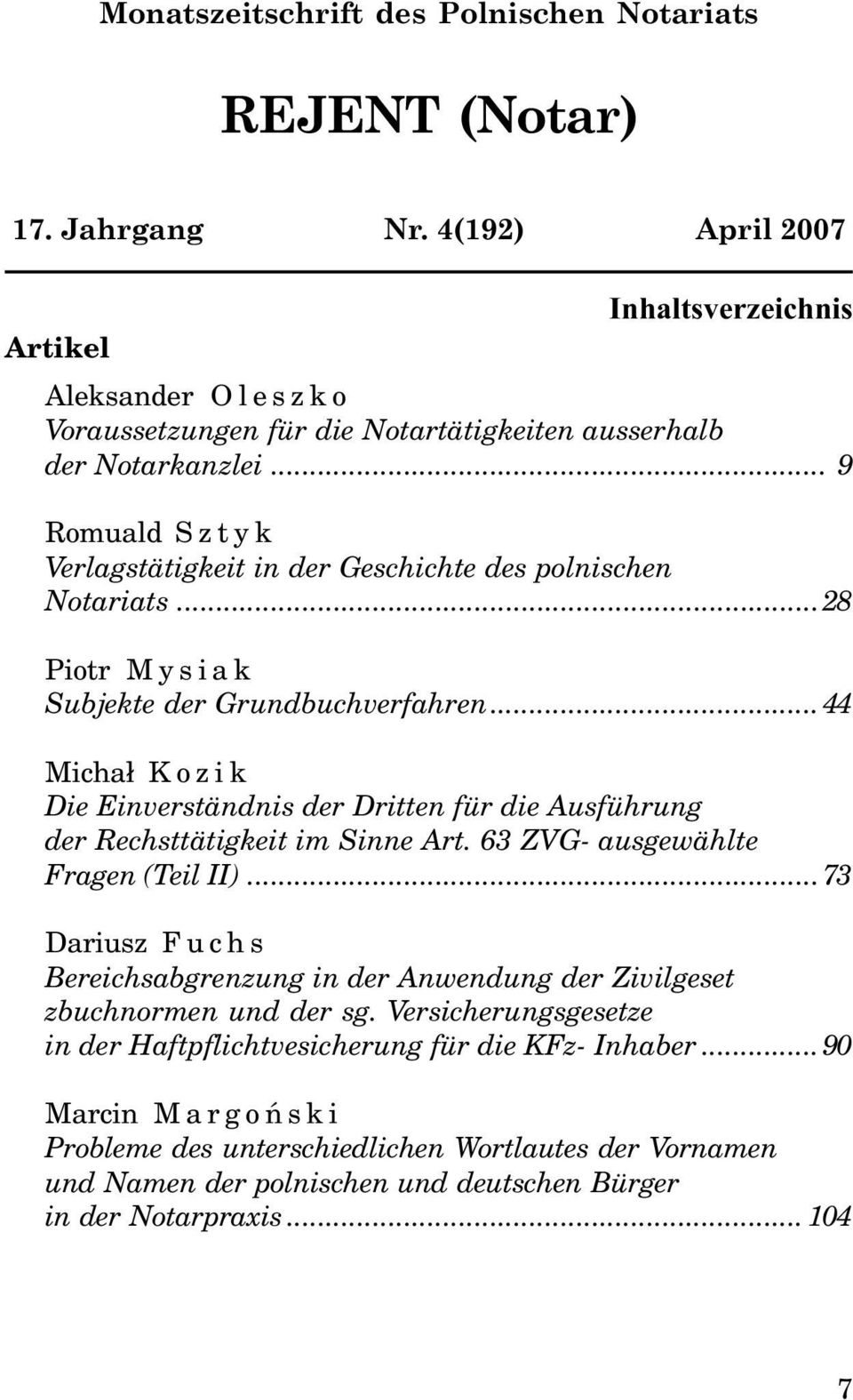 .. 9 Romuald Sztyk Verlagstätigkeit in der Geschichte des polnischen Notariats...28 Piotr Mysiak Subjekte der Grundbuchverfahren.