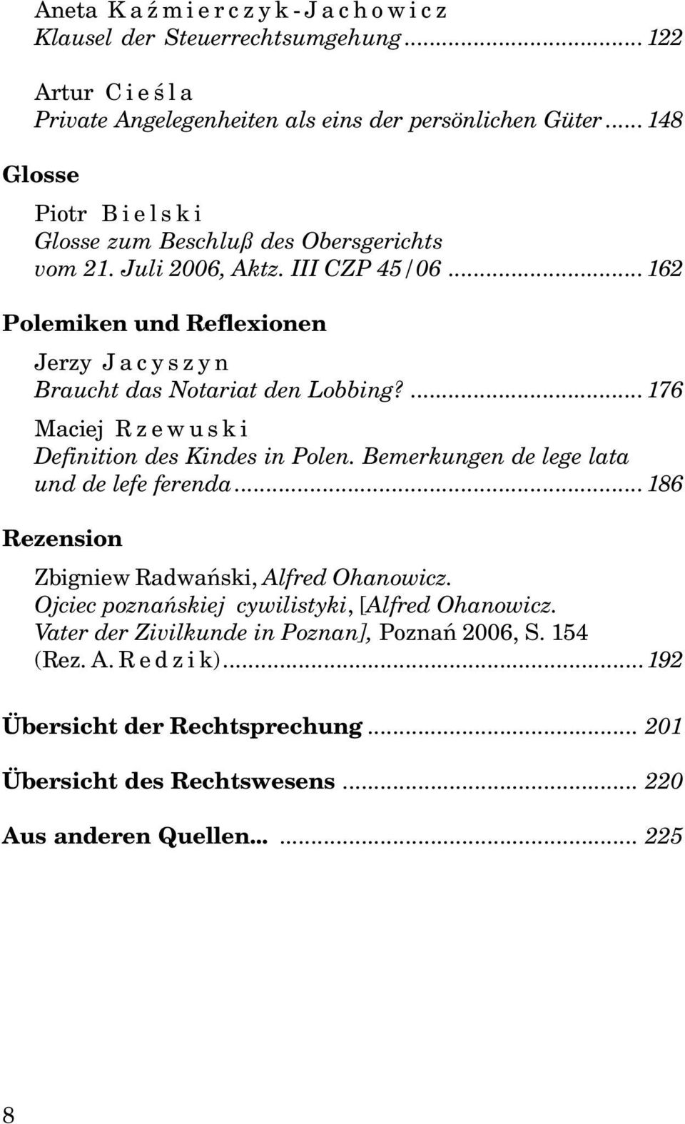 ..162 Polemiken und Reflexionen Jerzy Jacyszyn Braucht das Notariat den Lobbing?...176 Maciej Rzewuski Definition des Kindes in Polen.