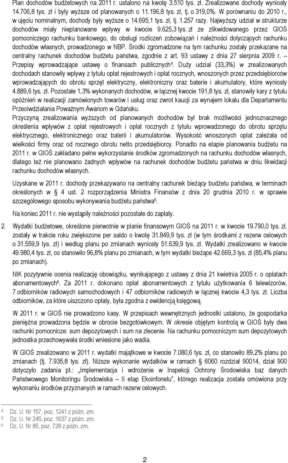 zł ze zlikwidowanego przez GIOŚ pomocniczego rachunku bankowego, do obsługi rozliczeń zobowiązań i należności dotyczących rachunku dochodów własnych, prowadzonego w NBP.