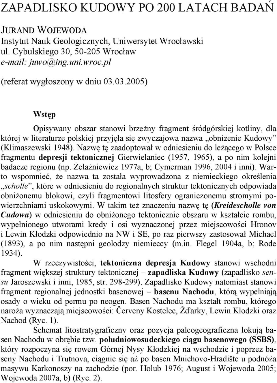 Nazwę tę zaadoptował w odniesieniu do leżącego w Polsce fragmentu depresji tektonicznej Gierwielaniec (1957, 1965), a po nim kolejni badacze regionu (np.