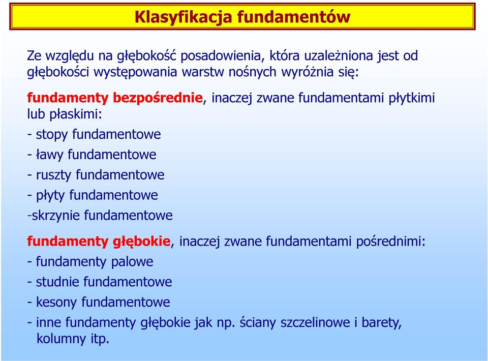 ruszty fundamentowe - płyty fundamentowe -skrzynie fundamentowe fundamenty głębokie, inaczej zwane fundamentami pośrednimi: -