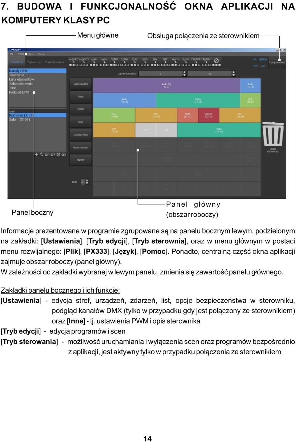 Ponadto, centralną część okna aplikacji zajmuje obszar roboczy (panel główny). W zależności od zakładki wybranej w lewym panelu, zmienia się zawartość panelu głównego.