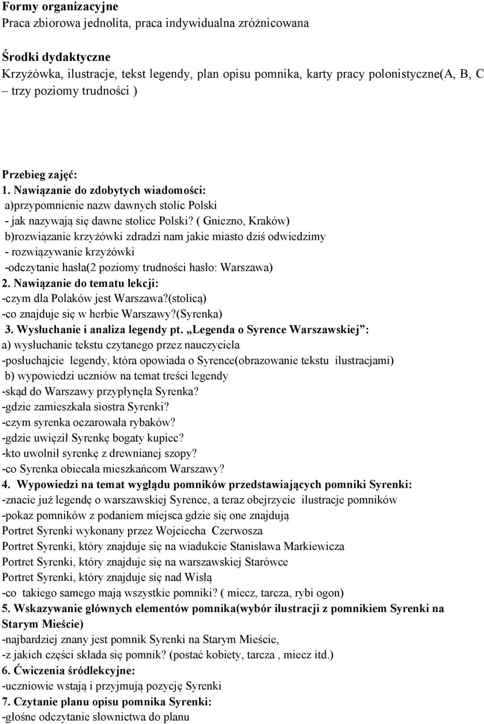 ( Gniezno, Kraków) b)rozwiązanie krzyżówki zdradzi nam jakie miasto dziś odwiedzimy - rozwiązywanie krzyżówki -odczytanie hasła(2 poziomy trudności hasło: Warszawa) 2.