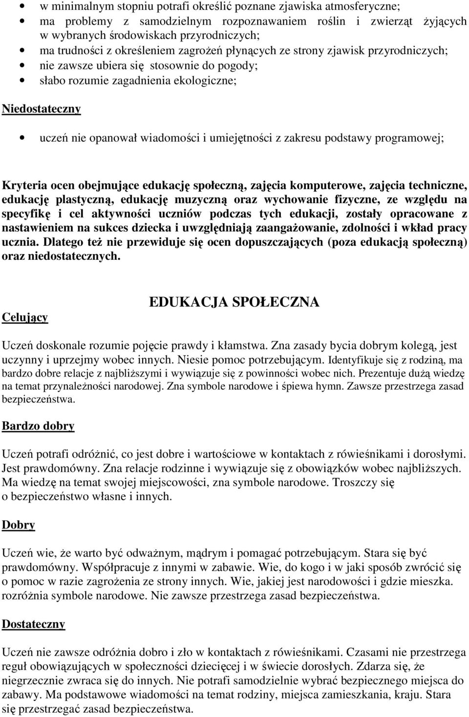umiejętności z zakresu podstawy programowej; Kryteria ocen obejmujące edukację społeczną, zajęcia komputerowe, zajęcia techniczne, edukację plastyczną, edukację muzyczną oraz wychowanie fizyczne, ze
