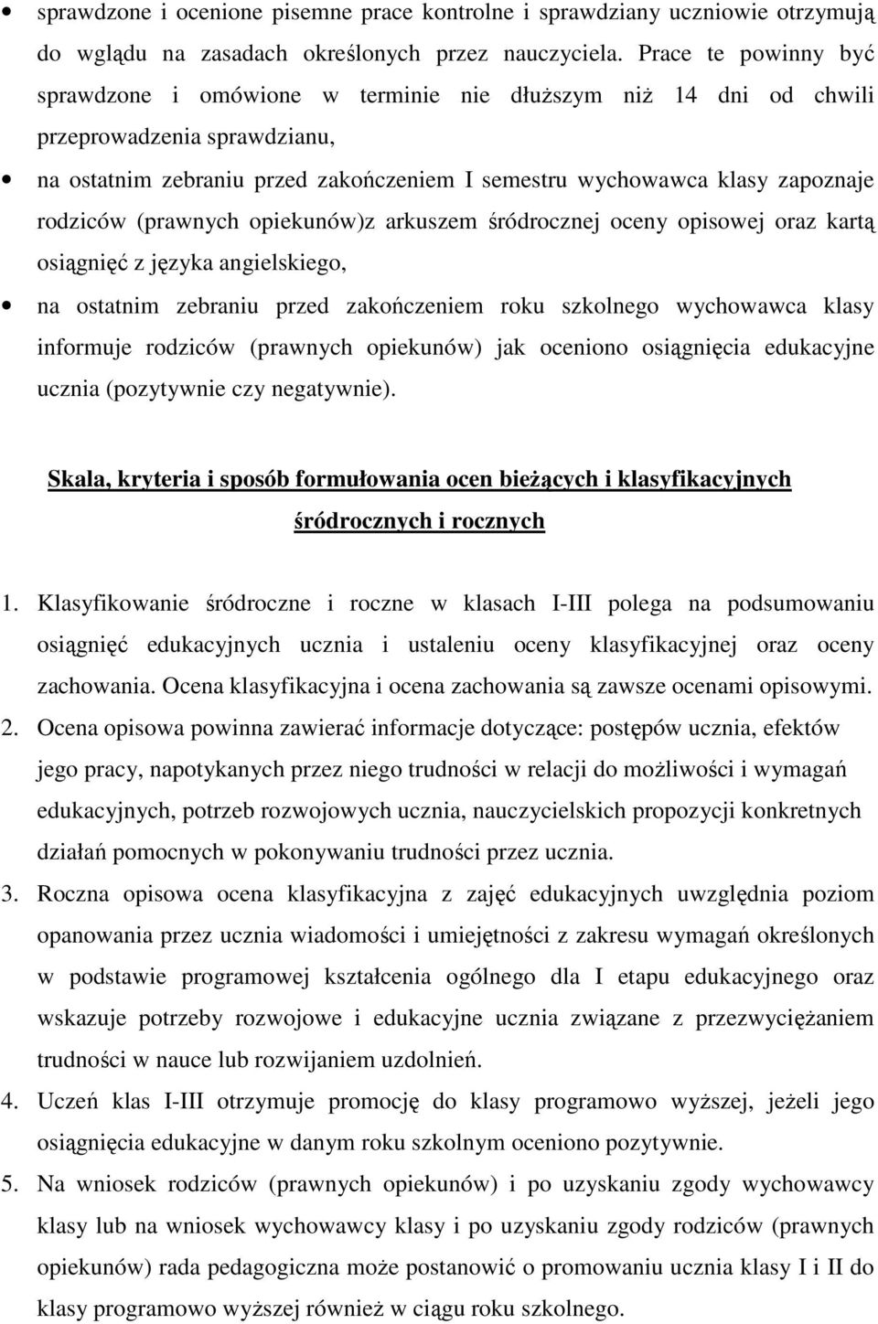 rodziców (prawnych opiekunów)z arkuszem śródrocznej oceny opisowej oraz kartą osiągnięć z języka angielskiego, na ostatnim zebraniu przed zakończeniem roku szkolnego wychowawca klasy informuje