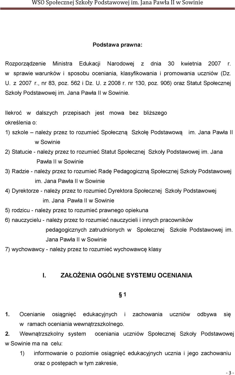 Ilekroć w dalszych przepisach jest mowa bez bliższego określenia o: 1) szkole należy przez to rozumieć Społeczną Szkołę Podstawową im.