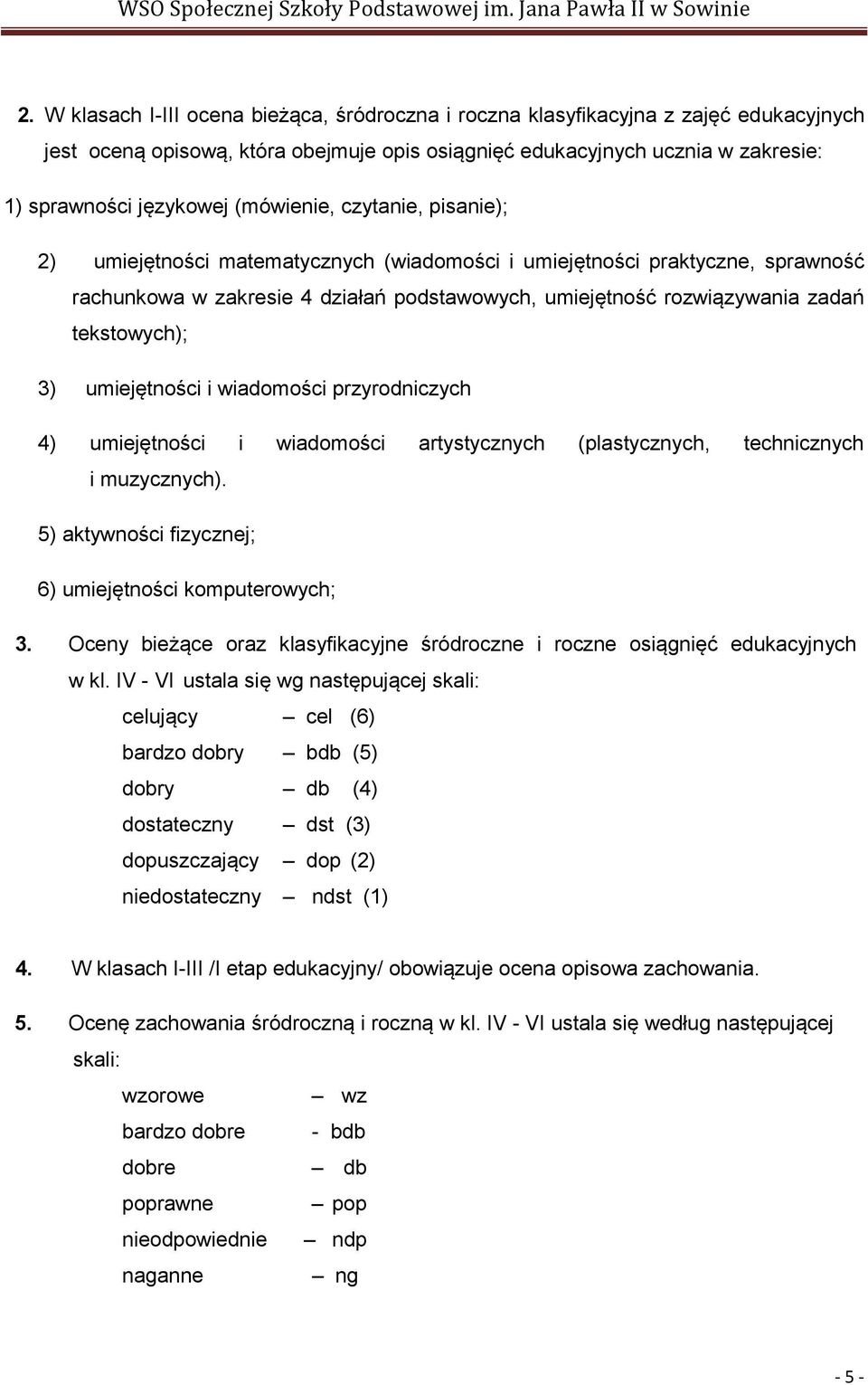 tekstowych); 3) umiejętności i wiadomości przyrodniczych 4) umiejętności i wiadomości artystycznych (plastycznych, technicznych i muzycznych).