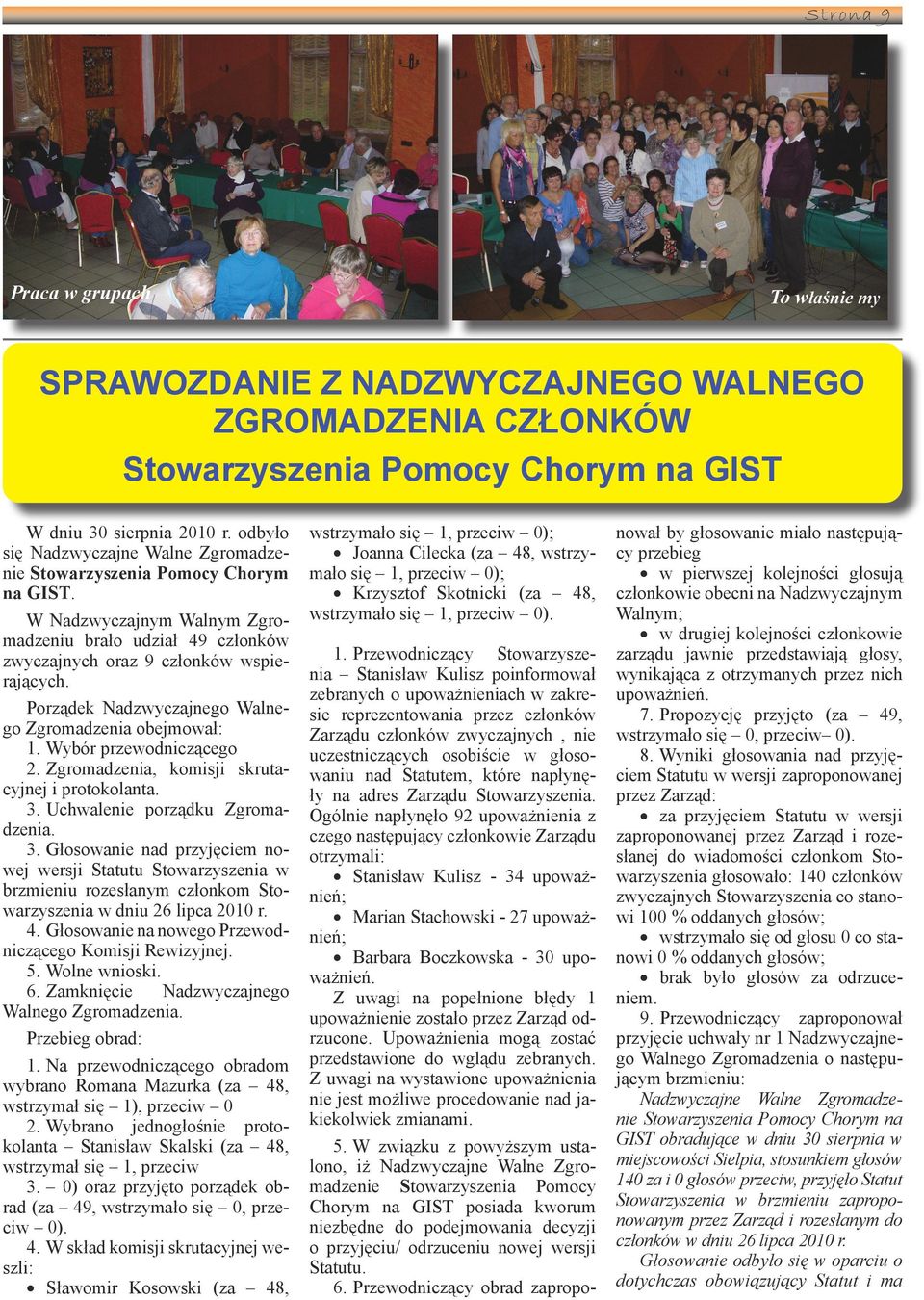 Pneaż lcba sych cłnkó rasta, ptrebujemy cra ęksych śrdkó. Zgdne e statutem skreśln lsty cłnkó sby, alegały e składkam. Inne sby, ne uregulują sch aległśc, pmm eana, staną tak skreślne.