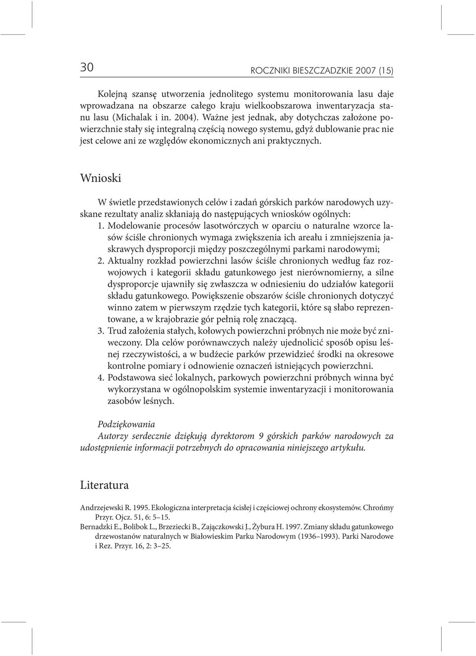 Wnioski W świetle przedstawionych celów i zadań górskich parków narodowych uzyskane rezultaty analiz skłaniają do następujących wniosków ogólnych: 1.