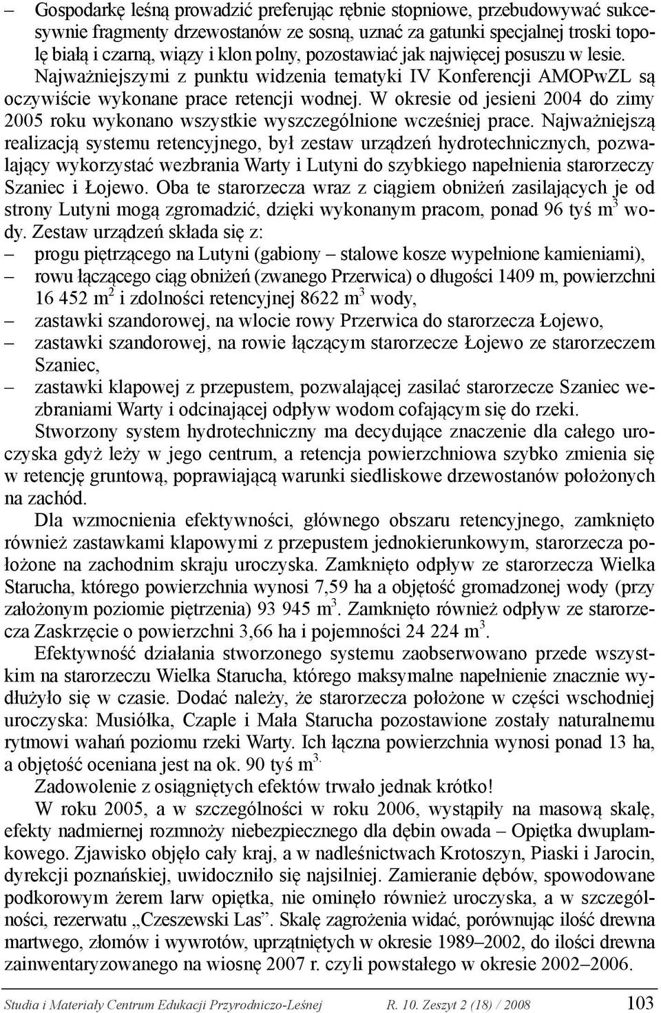 W okresie od jesieni 2004 do zimy 2005 roku wykonano wszystkie wyszczególnione wcześniej prace.