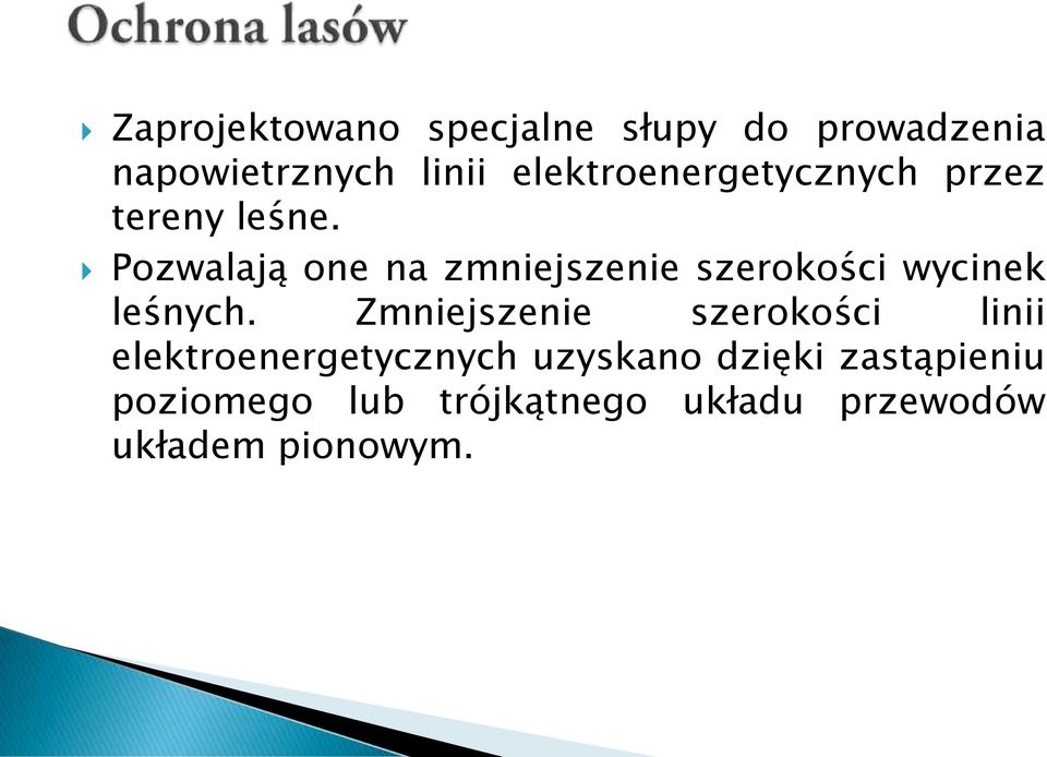 Pozwalają one na zmniejszenie szerokości wycinek leśnych.