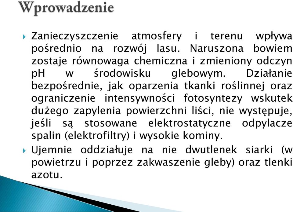 Działanie bezpośrednie, jak oparzenia tkanki roślinnej oraz ograniczenie intensywności fotosyntezy wskutek dużego zapylenia