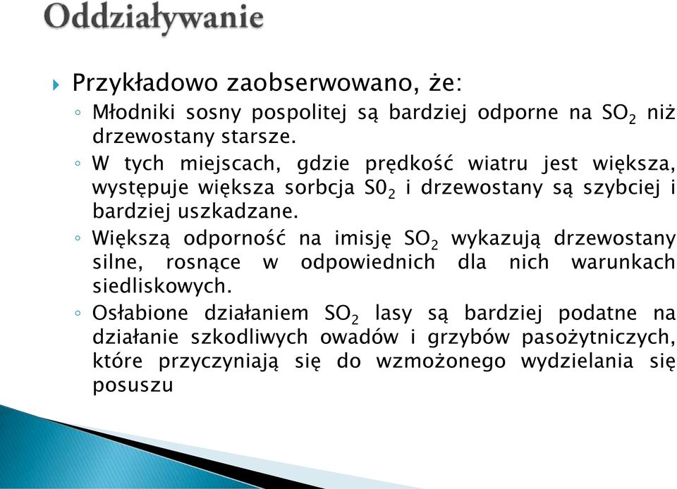 Większą odporność na imisję SO 2 wykazują drzewostany silne, rosnące w odpowiednich dla nich warunkach siedliskowych.