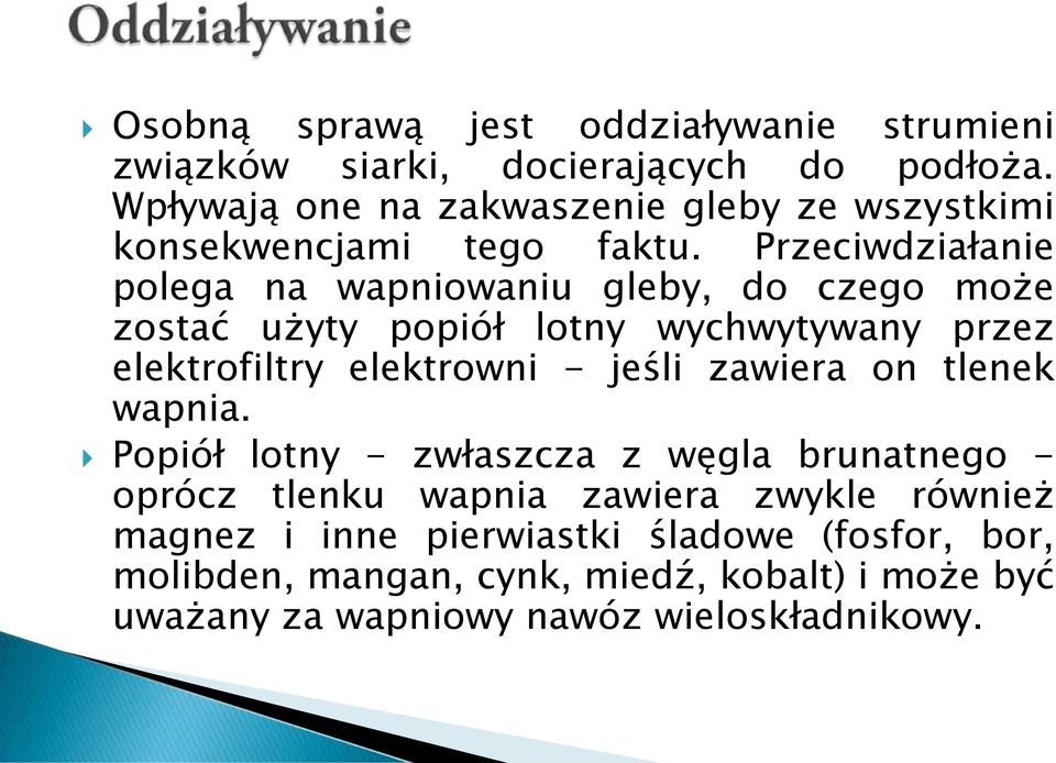 Przeciwdziałanie polega na wapniowaniu gleby, do czego może zostać użyty popiół lotny wychwytywany przez elektrofiltry elektrowni - jeśli