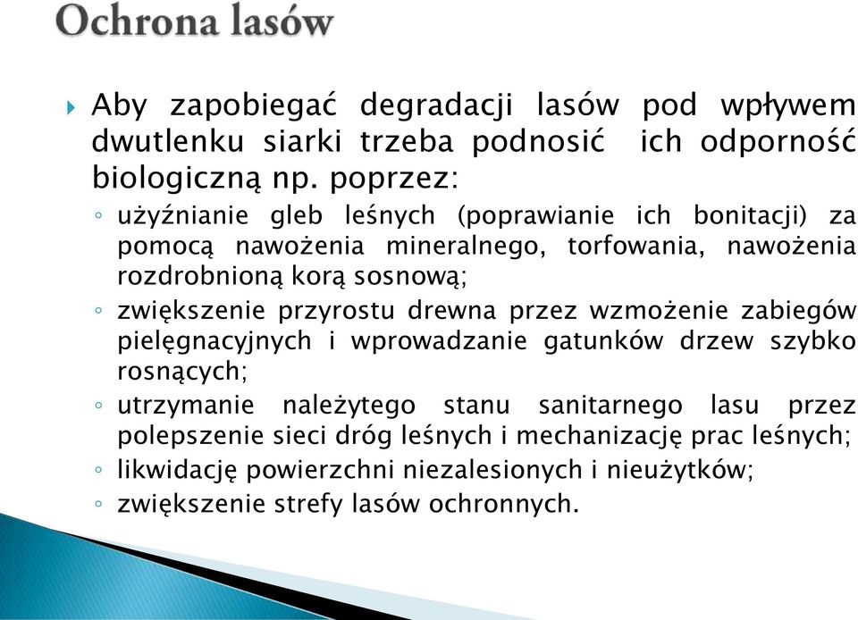 sosnową; zwiększenie przyrostu drewna przez wzmożenie zabiegów pielęgnacyjnych i wprowadzanie gatunków drzew szybko rosnących; utrzymanie