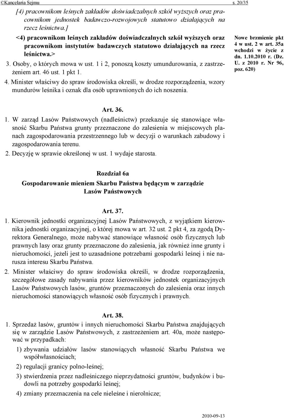 1 i 2, ponoszą koszty umundurowania, z zastrzeżeniem art. 46