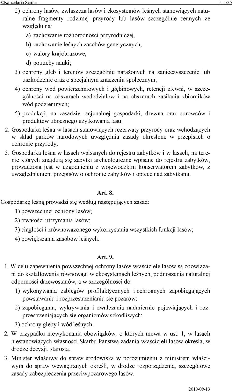 b) zachowanie leśnych zasobów genetycznych, c) walory krajobrazowe, d) potrzeby nauki; 3) ochrony gleb i terenów szczególnie narażonych na zanieczyszczenie lub uszkodzenie oraz o specjalnym znaczeniu